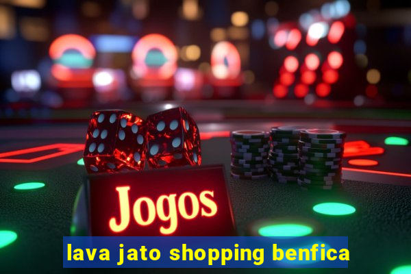 lava jato shopping benfica